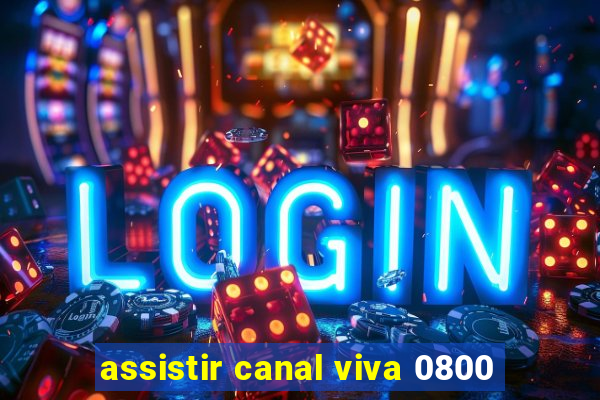 assistir canal viva 0800